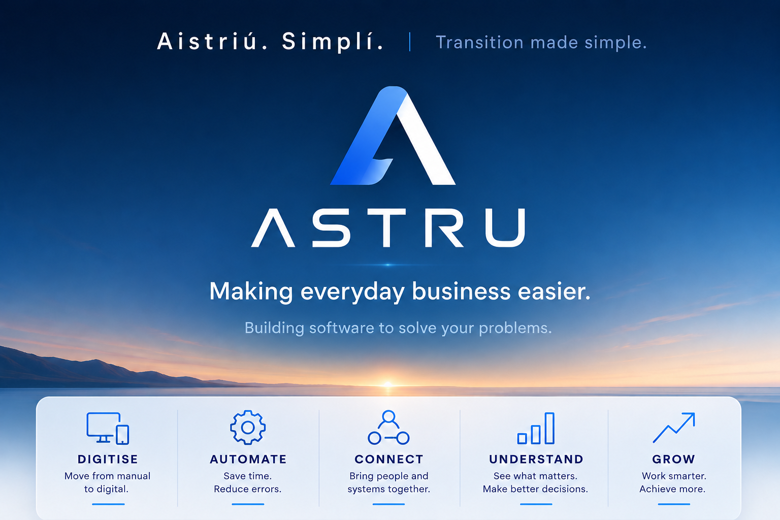 Astru. Aistriú. Simplí. Transition made simple. Making everyday business easier. Building software to solve your problems.